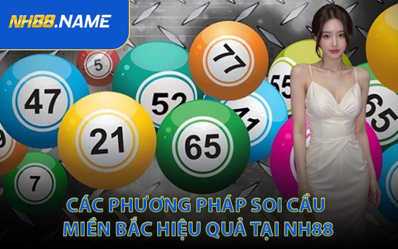 Các Phương Pháp Soi Cầu Miền Bắc Hiệu Quả Tại NH88