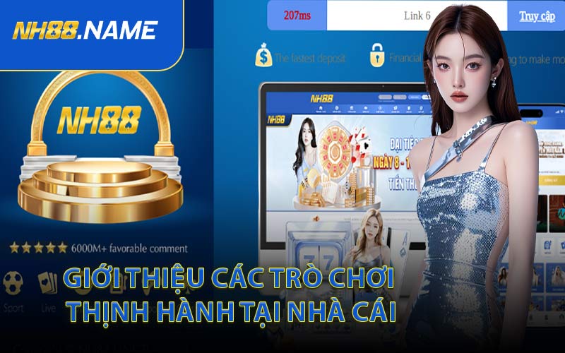 Giới Thiệu Các Trò Chơi Thịnh Hành Tại Nhà Cái