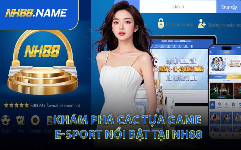 Khám Phá Các Tựa Game E-sport Nổi Bật Tại NH88