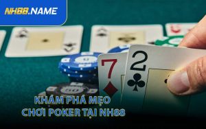 Khám Phá Mẹo Chơi Poker Tại NH88