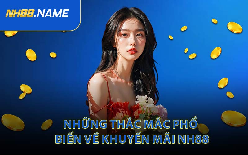 Những Thắc Mắc Phổ Biến Về Khuyến Mãi NH88