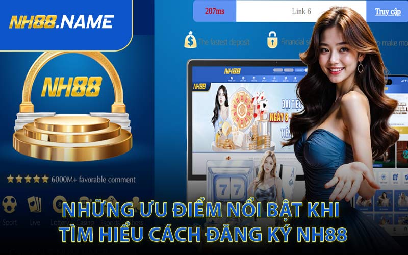 Những Ưu Điểm Nổi Bật Khi Tìm Hiểu Cách Đăng Ký NH88