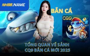 Tổng Quan Về Sảnh CQ9 Bắn Cá Mới 2025